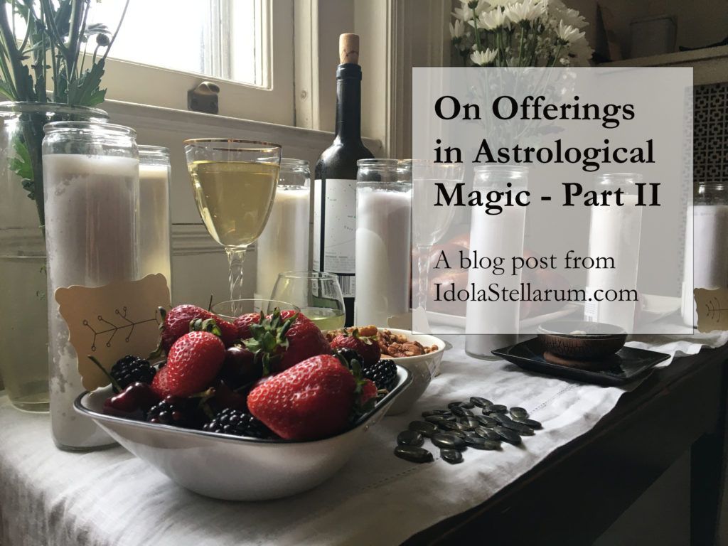 On Offerings in Astrological Magic: Part II in a blog post series from IdolaStellarum.com