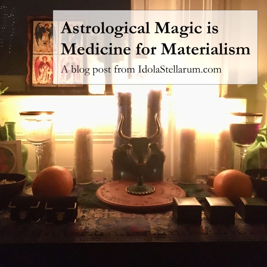 Astrological Magic is Medicine for Materialism: A blog post from Idola Stellarum dot com