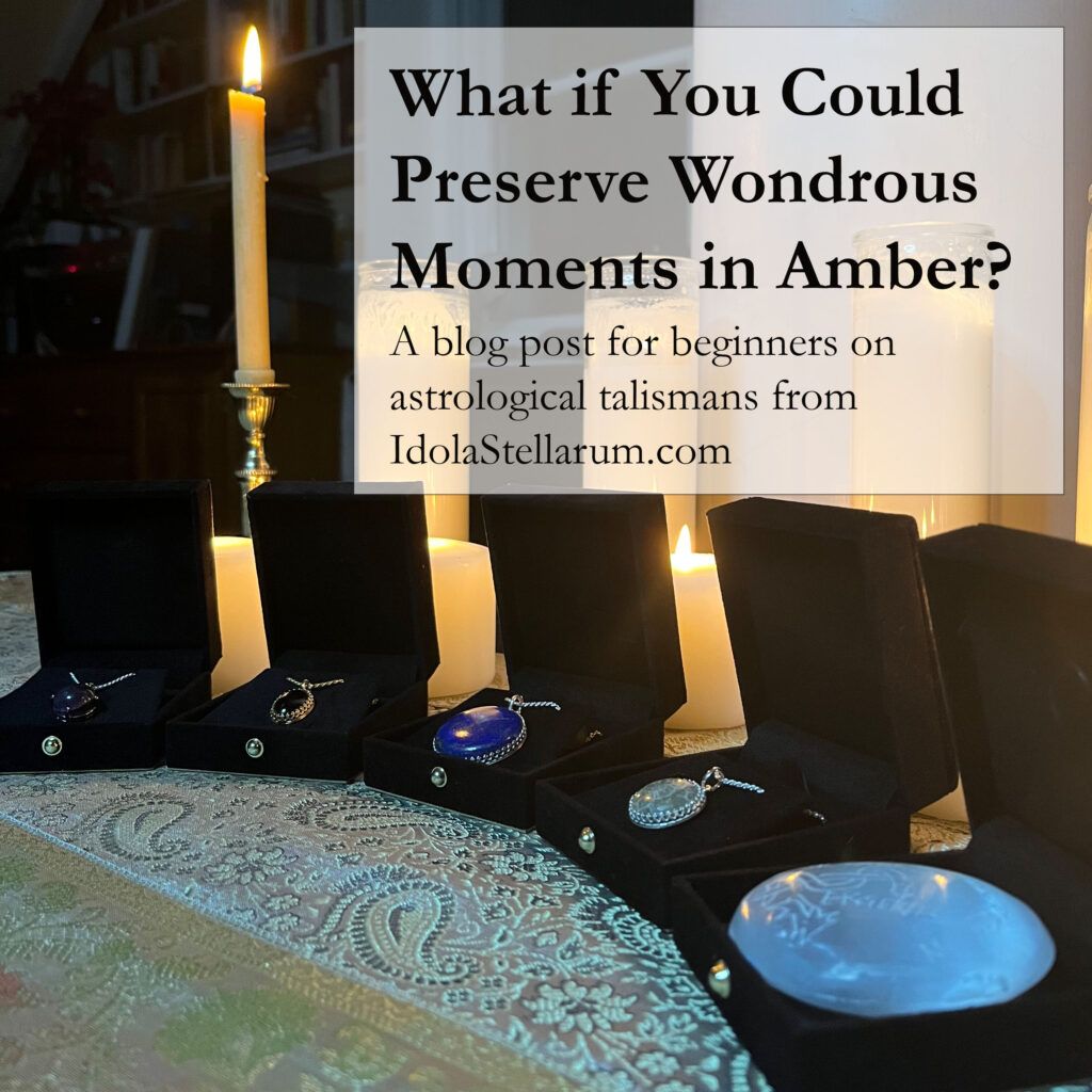What if you could preserve wondrous moments in amber? A blog post from IdolaStellarum.com