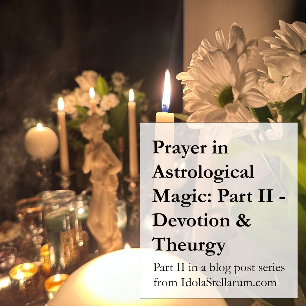 Prayer in Astrological Magic: Part II - Devotion & Theurgy