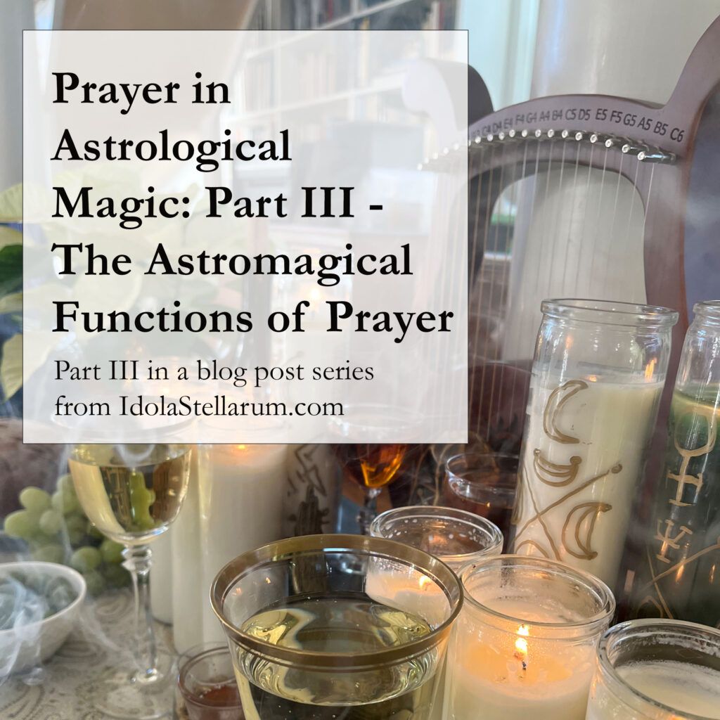 Prayer in Astrological Magic: Part III - The Astromagical Functions of Prayer